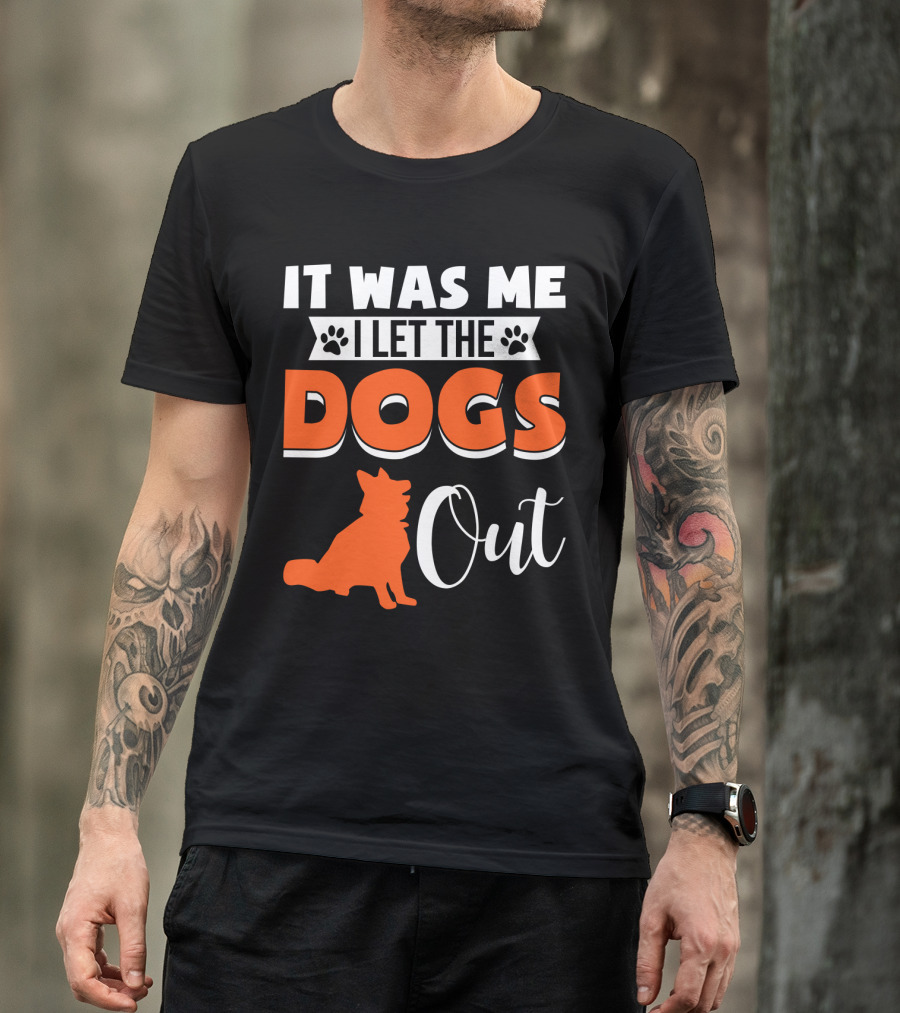 It Was Me I Let The Dogs Out Funny Dog T-Shirt