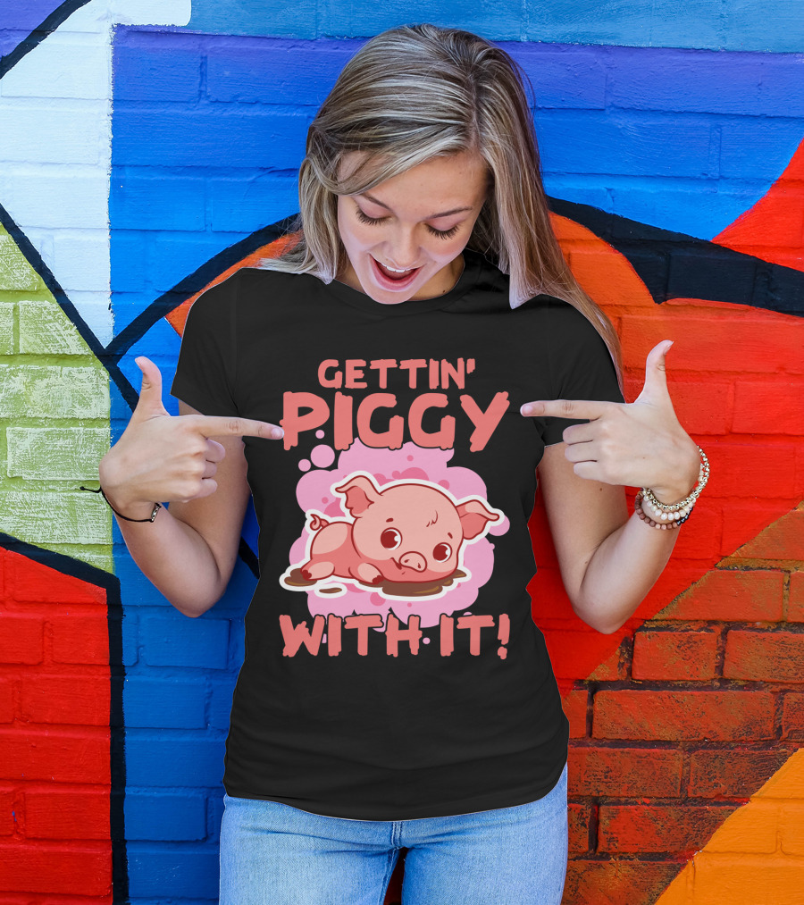 Gettin' Piggy With It Cute Pig In Muddy Puddle T-Shirt