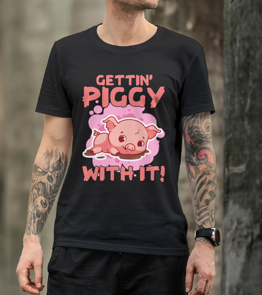 Gettin' Piggy With It Cute Pig In Muddy Puddle T-Shirt