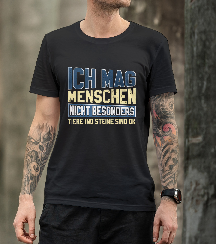 Ich Mag Menschen Nicht Besonders Tiere Und Steine Sind Ok T-Shirt