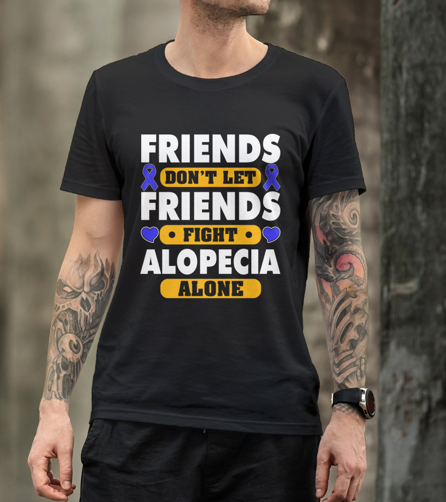 FRIENDS DON'T LET FRIENDS FIGHT ALOPECIA ALONE T-Shirt