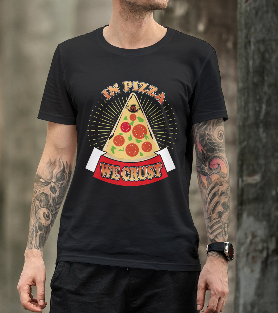 In Pizza We Crust All Seeing Slice With Pepperoni And Cheese T-Shirt