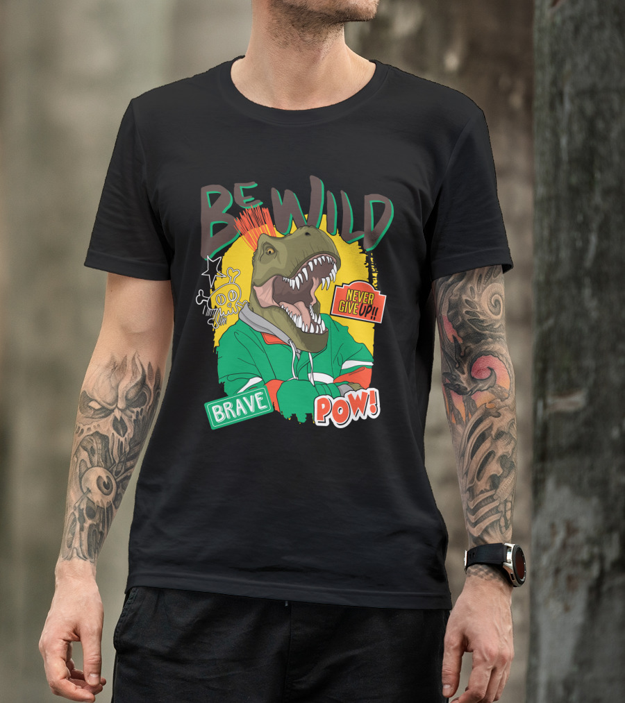 Be Wild Brave Dinosaur Never Give Up Pow T-Shirt