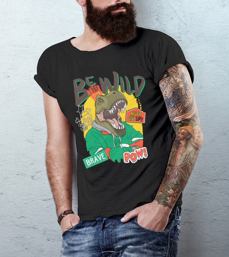 Be Wild Brave Dinosaur Never Give Up Pow T-Shirt