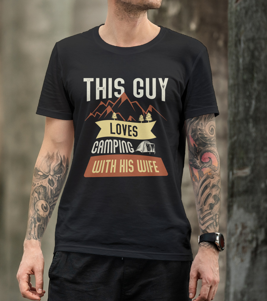 This Guy Loves Camping With His Wife Mountains Tent Trees T-Shirt