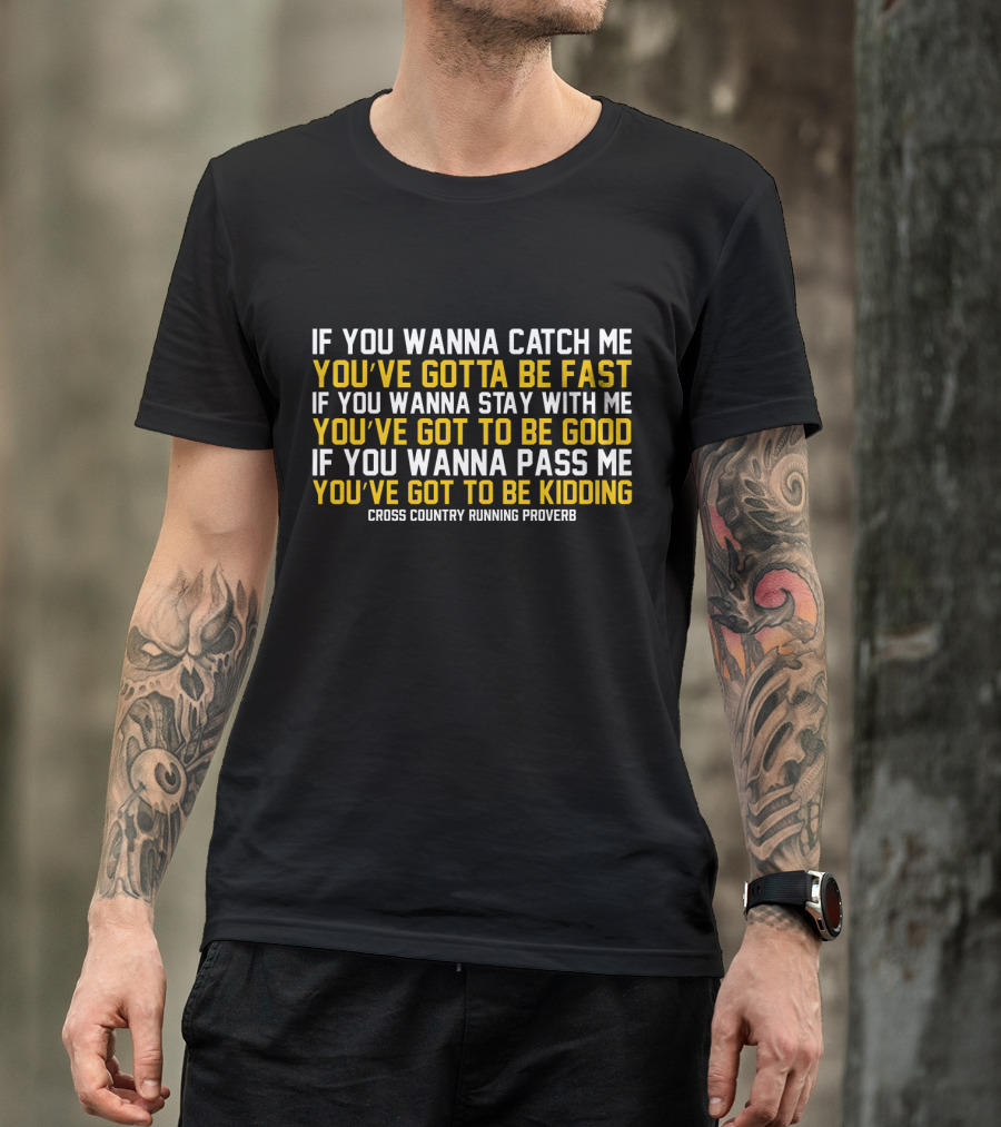 If You Wanna Catch Me You've Gotta Be Fast Cross Country Running Proverb T-Shirt