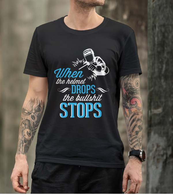 When The Helmet Drops The Bullshit Stops T-Shirt