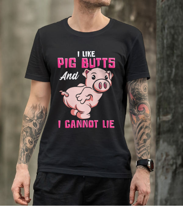 I Like Pig Butts And I Cannot Lie Cute Cartoon Pig T-Shirt