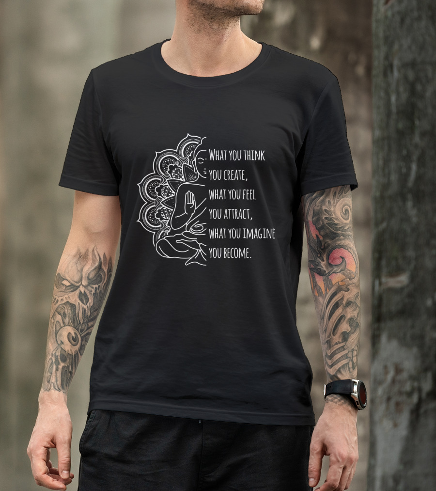 Law Of Attraction Buddha Meditation What You Think You Create What You Feel You Attract What You Imagine You Become T-Shirt