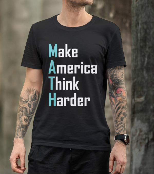 Make America Think Harder MATH Shirt Text T-Shirt