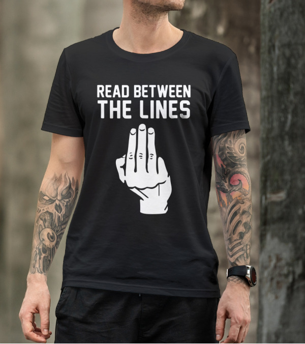 READ BETWEEN THE LINES Hand Gesture T-Shirt