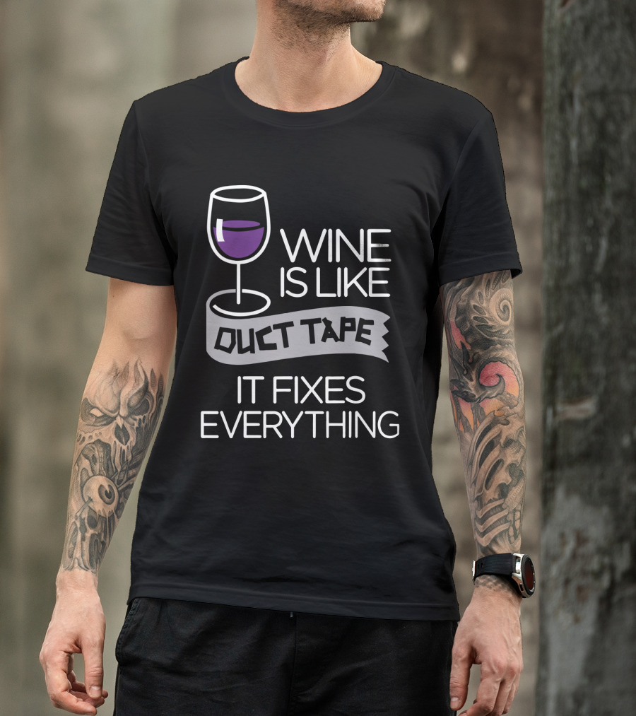 Wine Is Like Duct Tape It Fixes Everything Glass And Tape T-Shirt