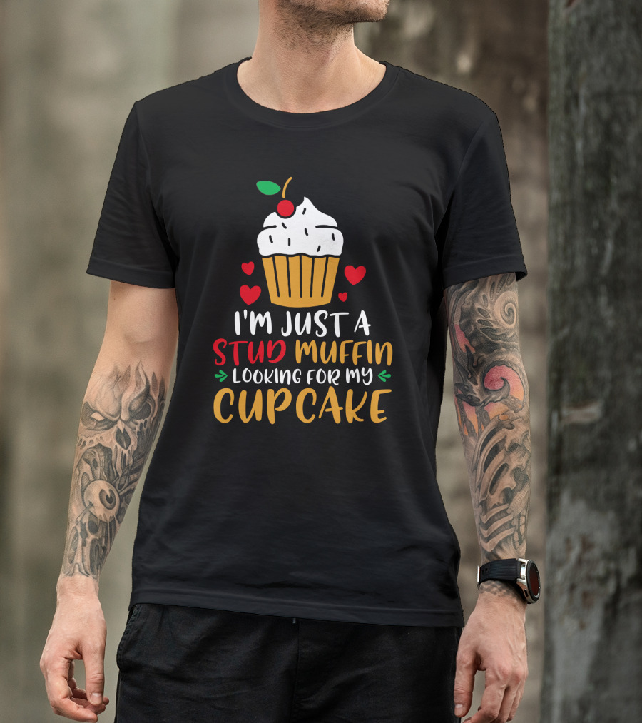I'm Just A Stud Muffin Looking For My Cupcake T-Shirt