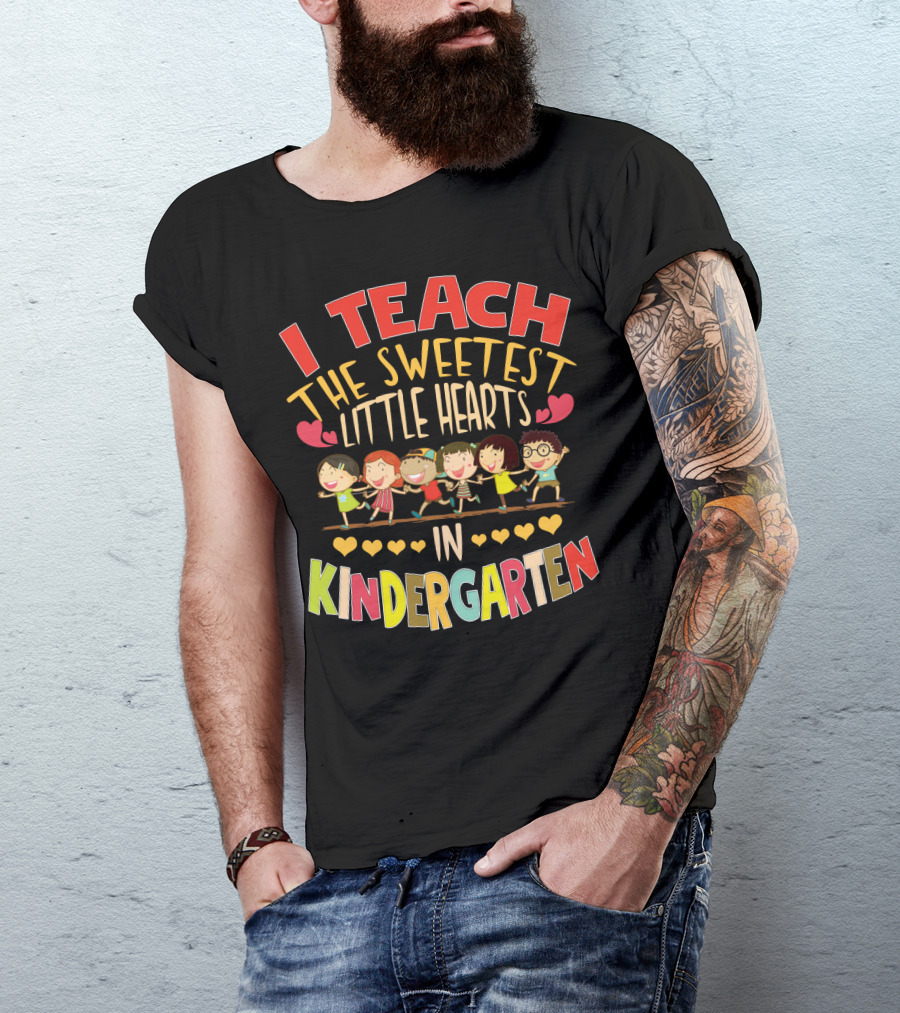 I Teach The Sweetest Little Hearts In Kindergarten T-Shirt