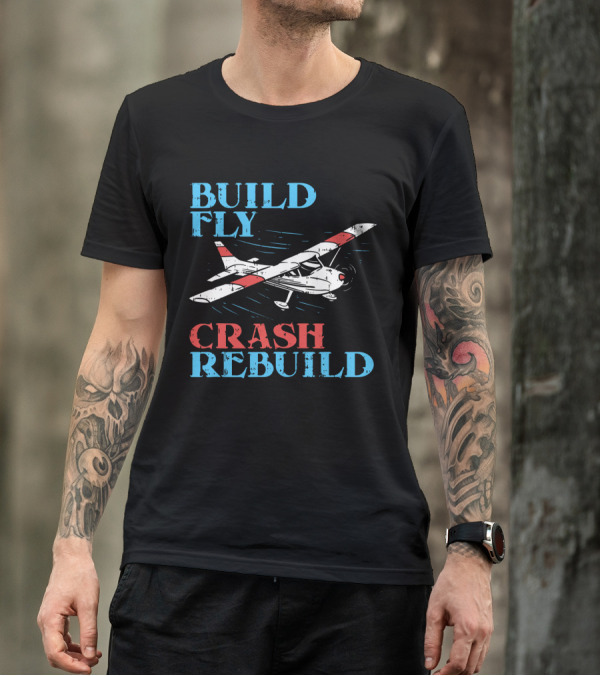 Build Fly Crash Rebuild RC Pilot T-Shirt