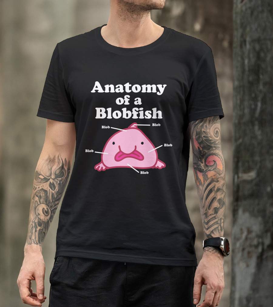 Anatomy Of A Blobfish Blob Blob Blob Blob Blob T-Shirt