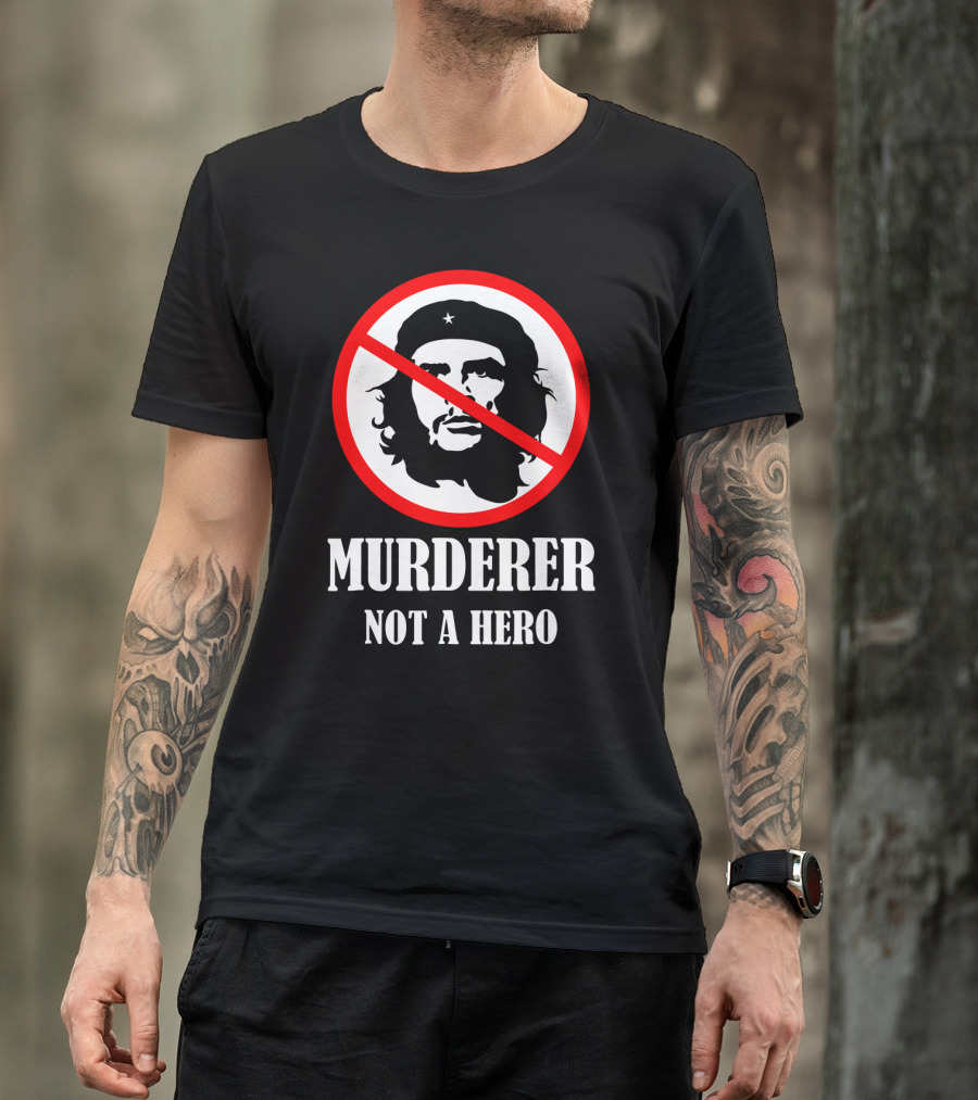 Anti Che Guevara Murderer Not A Hero Anti Socialism T-Shirt