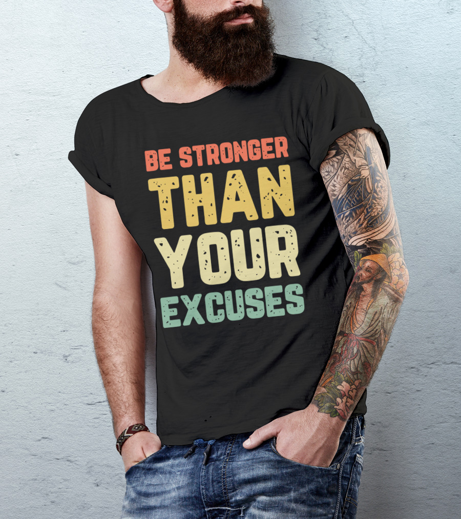 Be Stronger Than Your Excuses Motivational Phrase T-Shirt