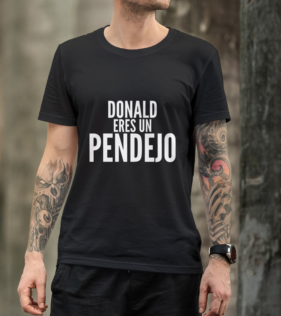 Donald Eres Un Pendejo T-Shirt
