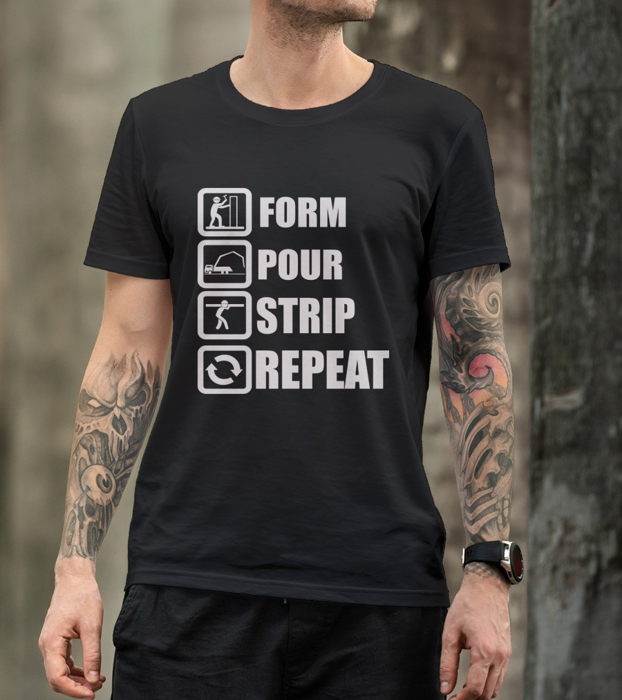 Form Pour Strip Repeat Construction Workflow Cycle T-Shirt