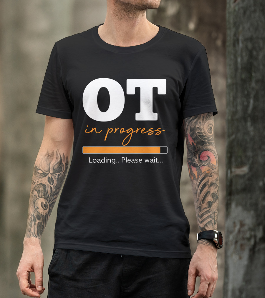 OT In Progress Loading Please Wait Occupational Therapist Student Progress Bar T-Shirt