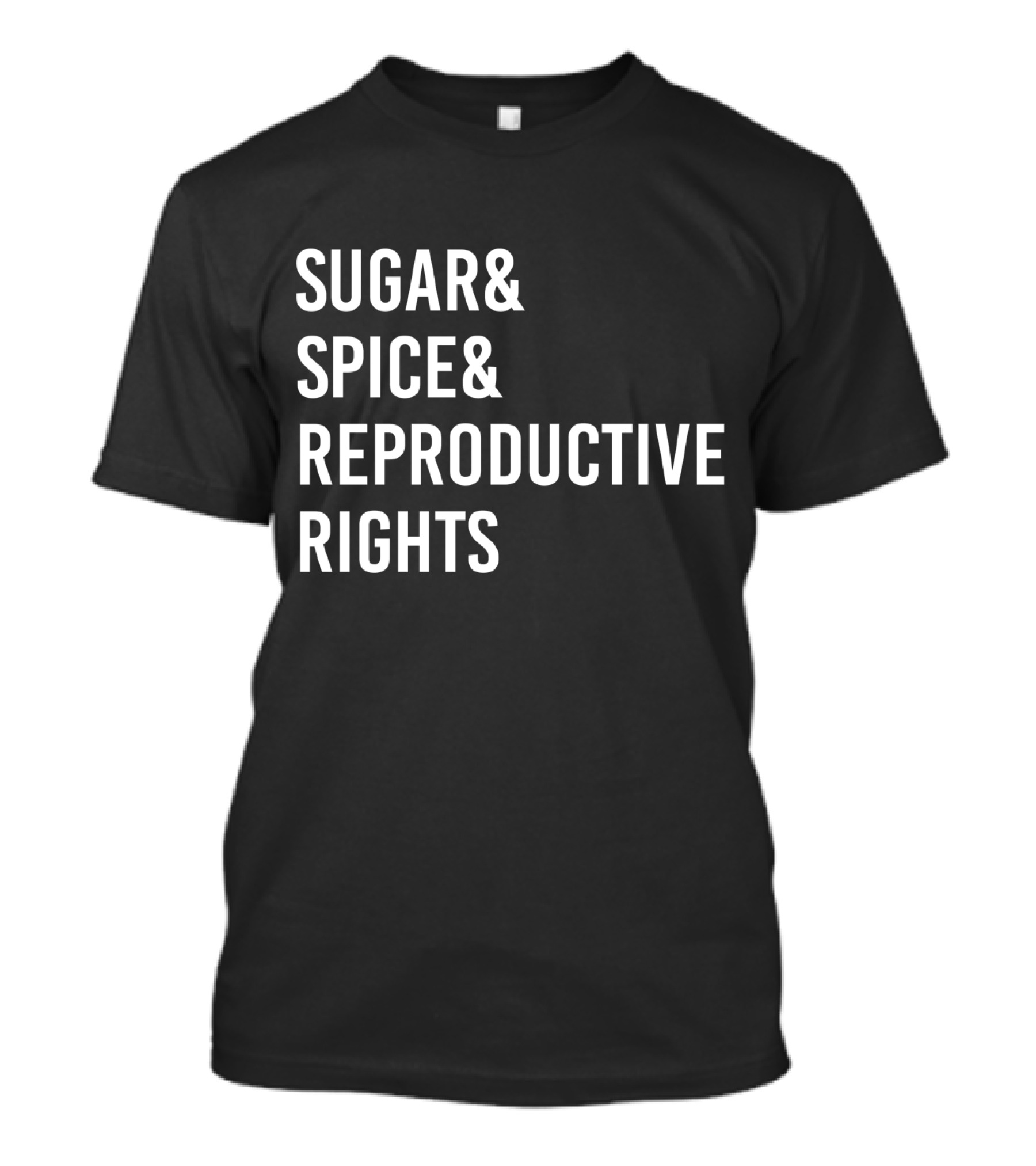 Sugar Spice And Reproductive Rights Bold Feminist Empowerment T-Shirt