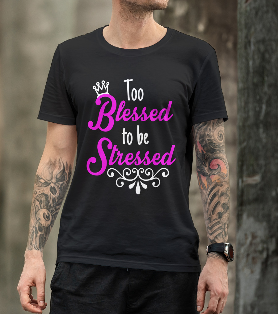Too Blessed To Be Stressed Pink Crown Flourish T-Shirt