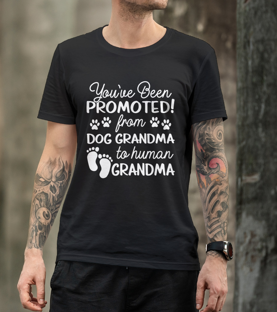 You've Been Promoted From Dog Grandma Paw Prints To Human Grandma Baby Feet T-Shirt