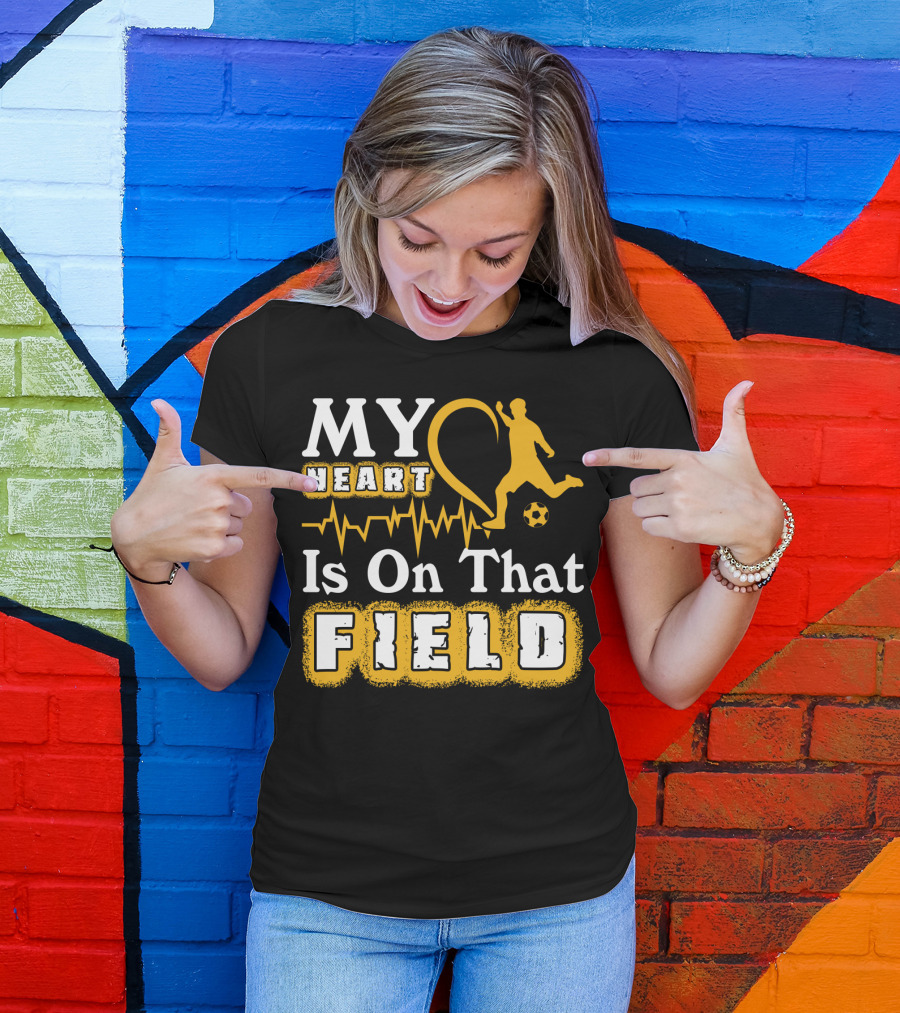 My Heart Is On That Field Soccer Lovers Player Heartbeat T-Shirt