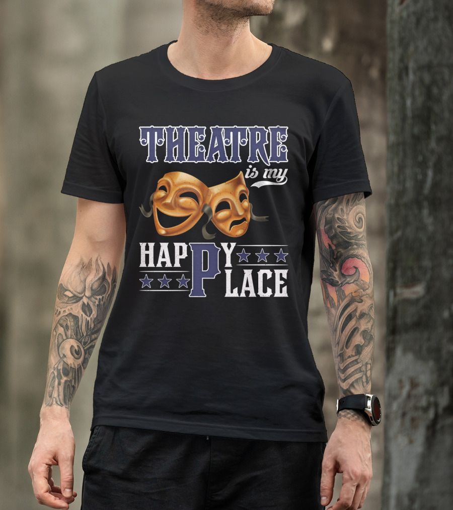 THEATRE IS MY HAPPY PLACE Comedy Tragedy Masks T-Shirt