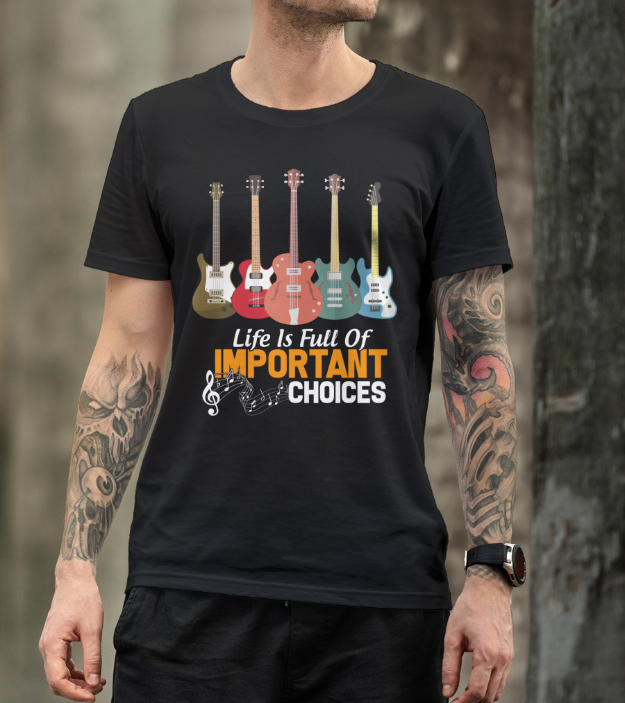 Life Is Full Of Important Choices Funny Bass Guitars Musical Notes T-Shirt