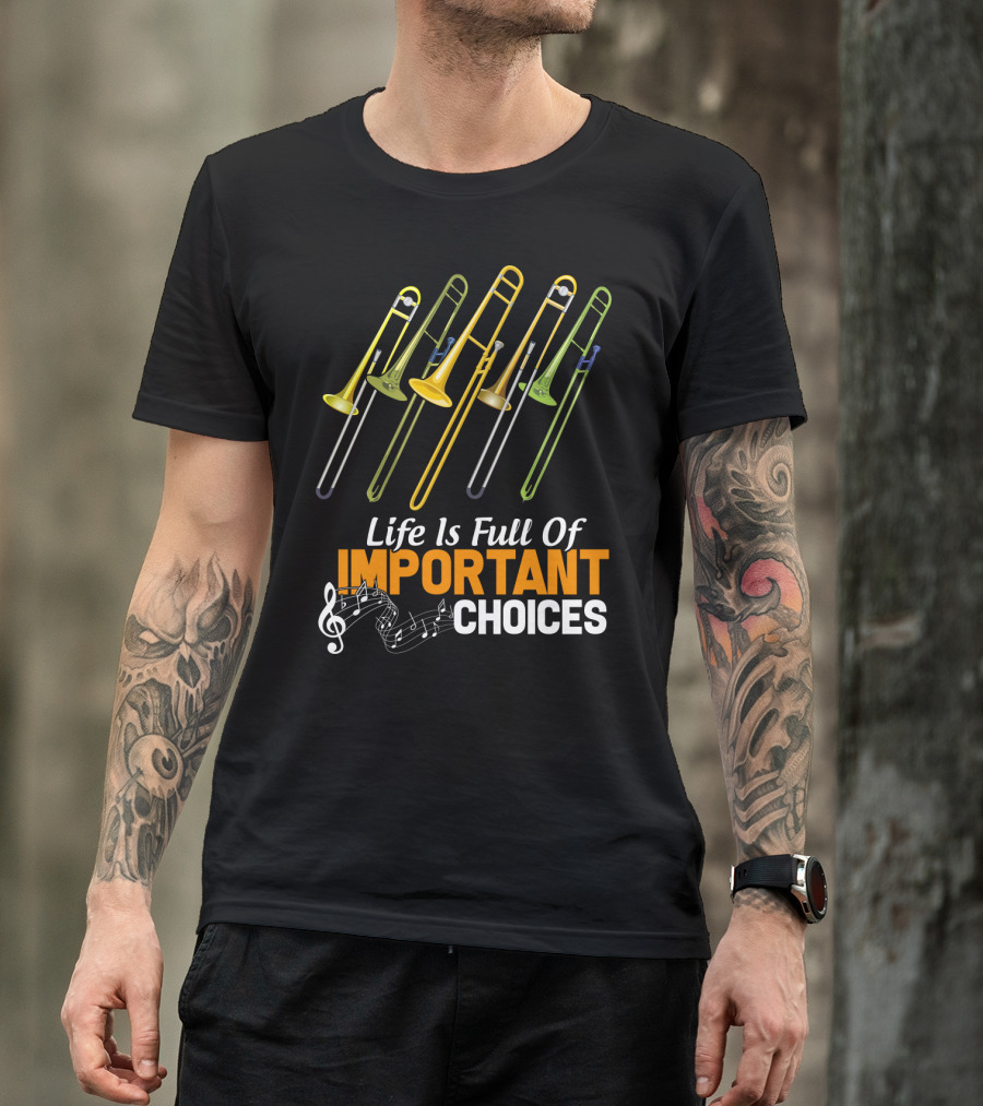 Life Is Full Of Important Choices Trombone Musical Humor T-Shirt