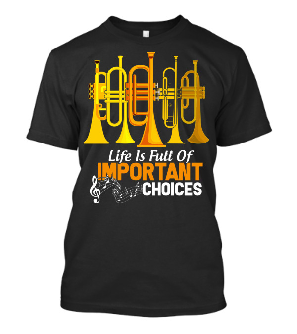 Life Is Full Of Important Choices Trumpet Musical Notes T-Shirt