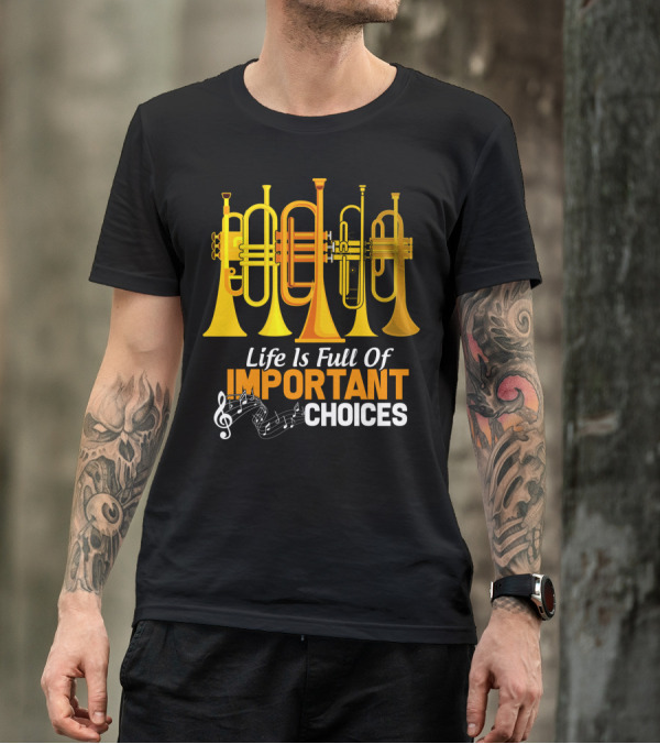 Life Is Full Of Important Choices Trumpet Musical Notes T-Shirt