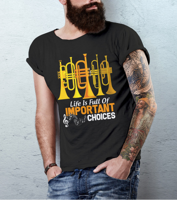 Life Is Full Of Important Choices Trumpet Musical Notes T-Shirt