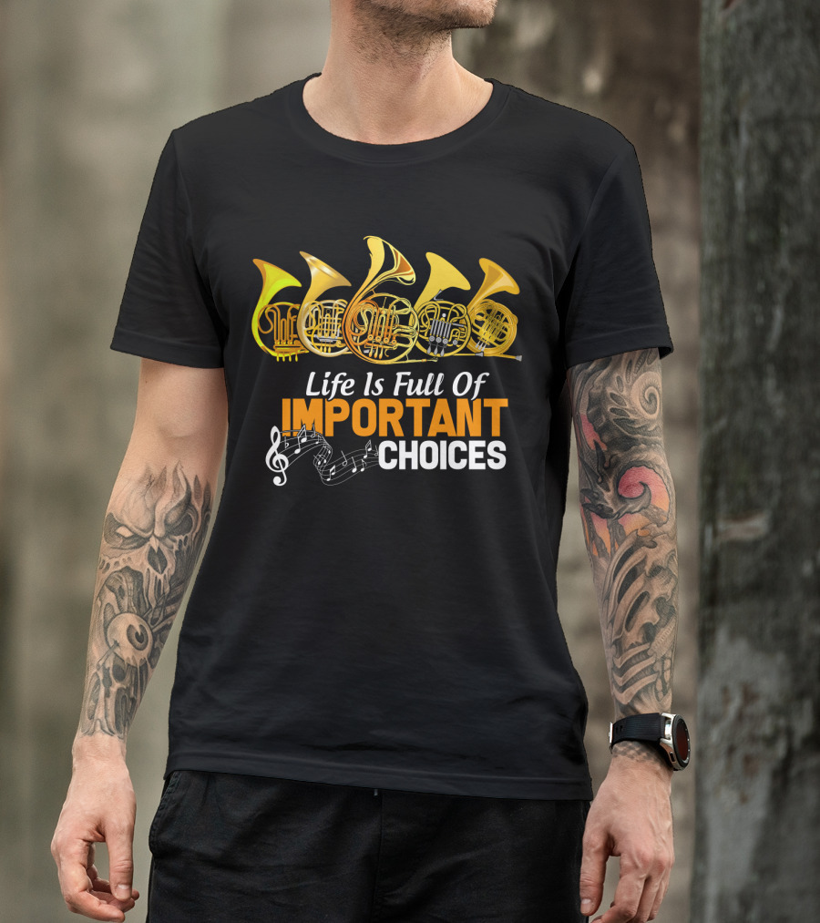 Life Is Full Of Important Choices Funny French Horn Musical Humor T-Shirt