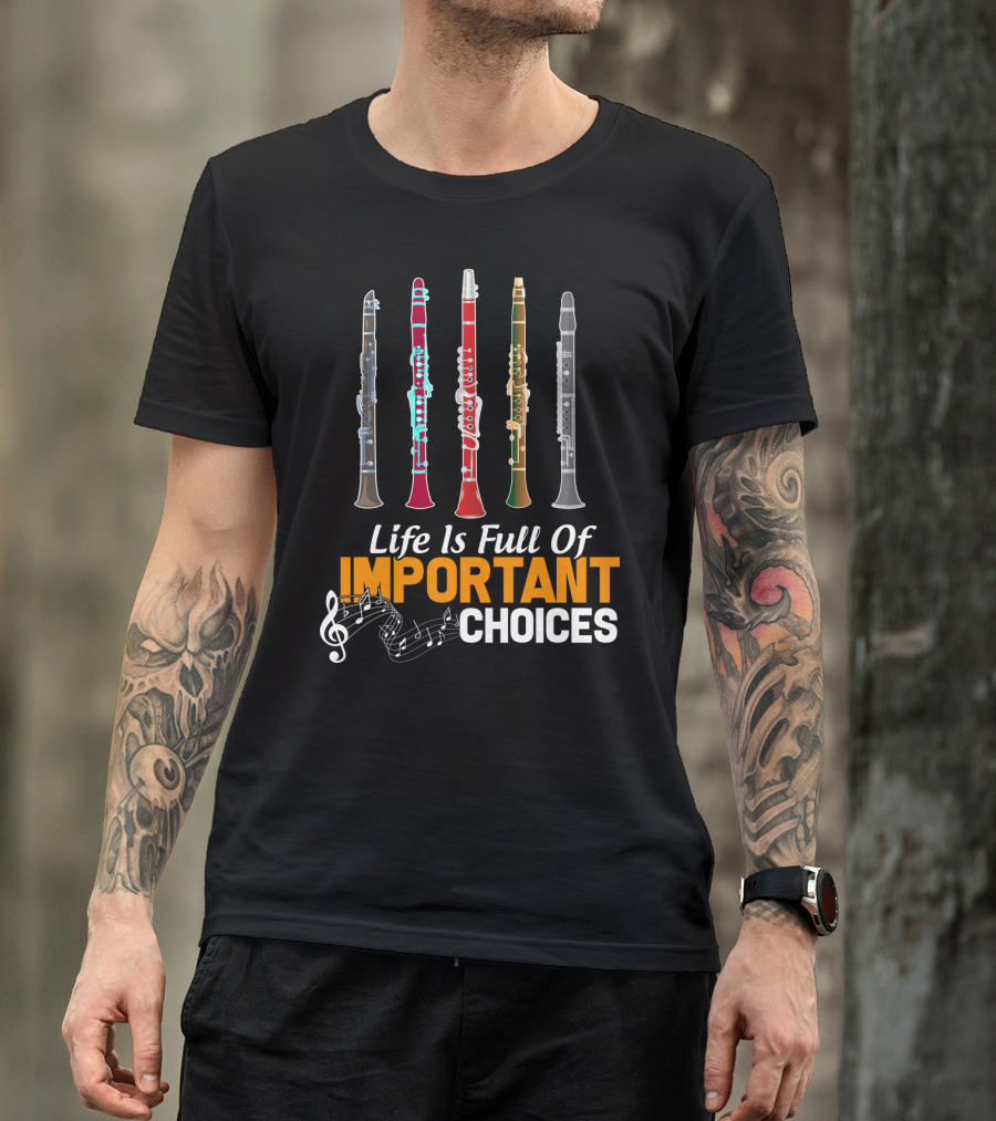 Life Is Full Of Important Choices Clarinet Musical Humor T-Shirt