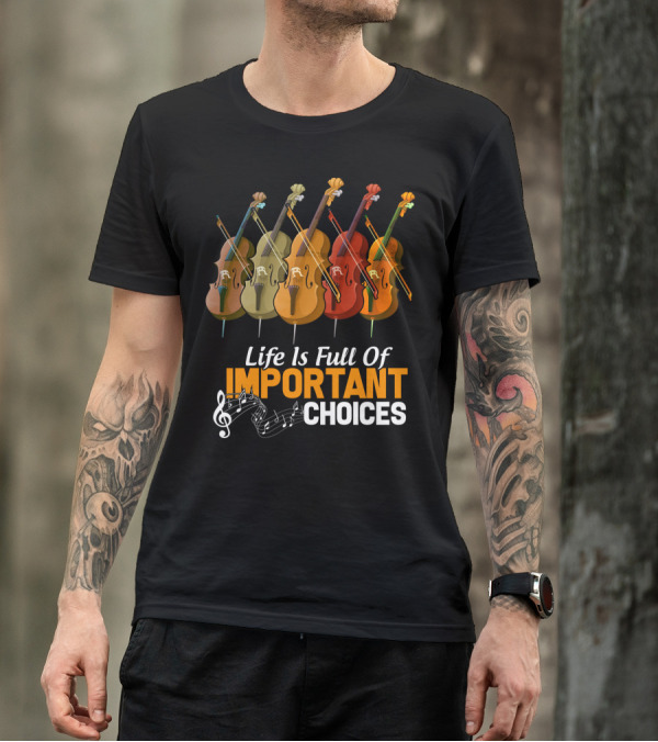 Life Is Full Of Important Choices Colorful Cello Music Notes T-Shirt