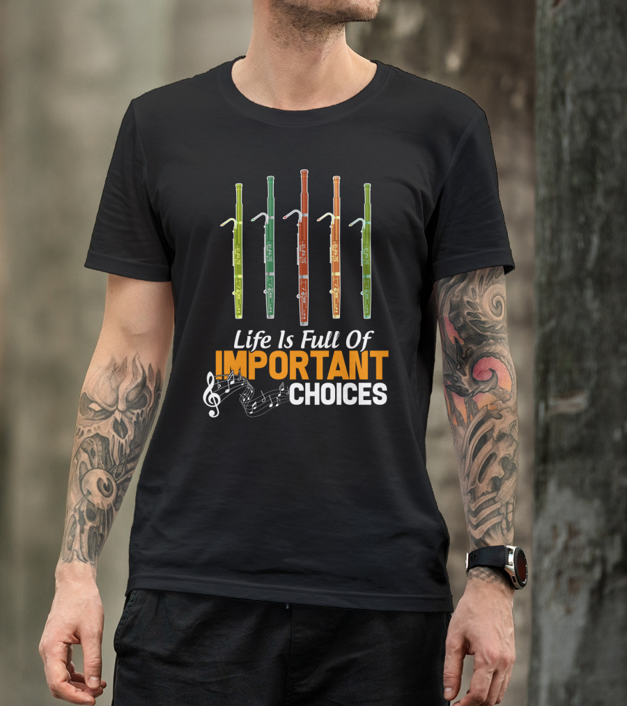 Life Is Full Of Important Choices Funny Bassoon Music Notes T-Shirt