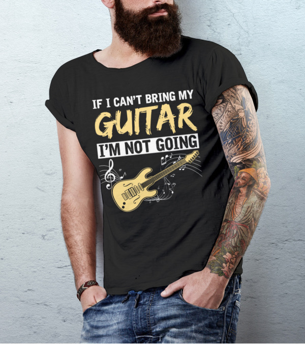IF I CAN'T BRING MY GUITAR I'M NOT GOING MUSICAL NOTES ELECTRIC GUITAR MUSIC SYMBOLS T-Shirt