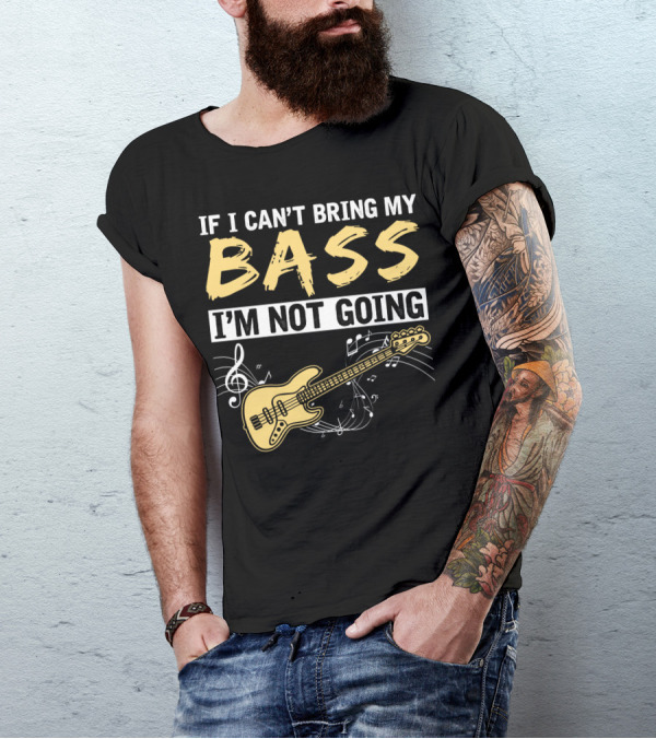IF I CAN’T BRING MY BASS I’M NOT GOING Musically Illustrated Bass Guitar Notes T-Shirt