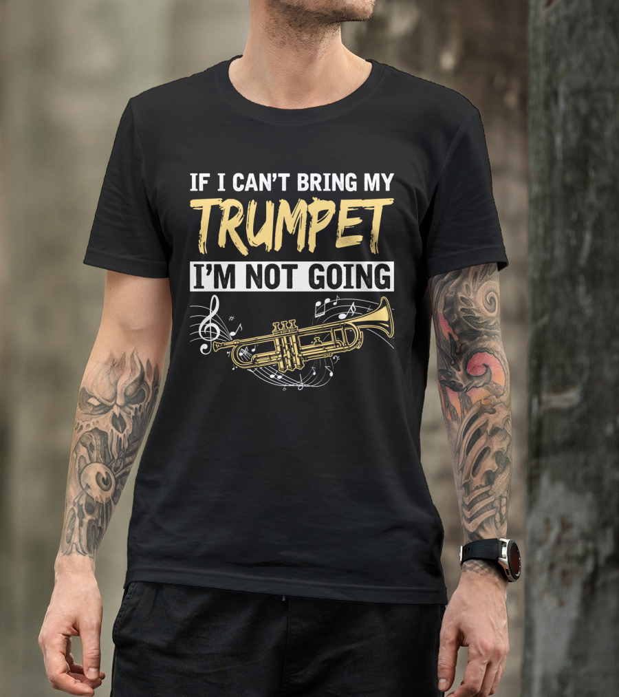 If I Can't Bring My Trumpet I'm Not Going Musical Notes Horn T-Shirt