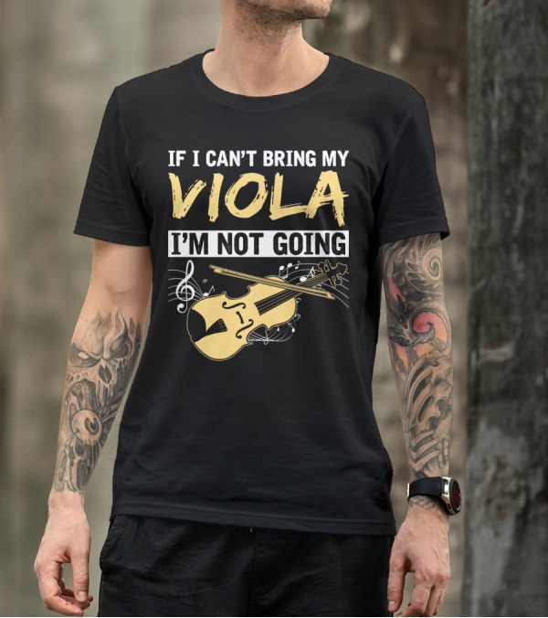If I Can't Bring My Viola I'm Not Going Musical Notes Clef T-Shirt