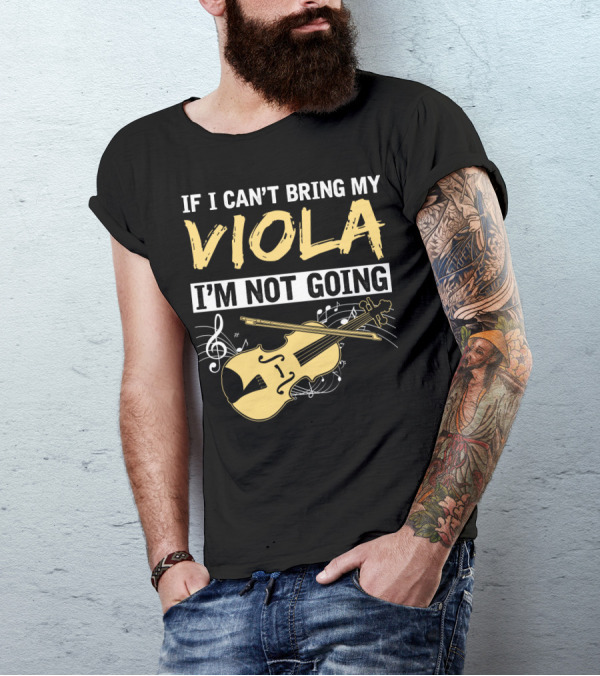 If I Can't Bring My Viola I'm Not Going Musical Notes Clef T-Shirt