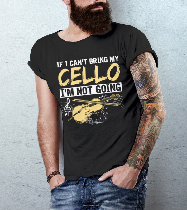 If I Can't Bring My Cello I'm Not Going Cello Musical Notes T-Shirt