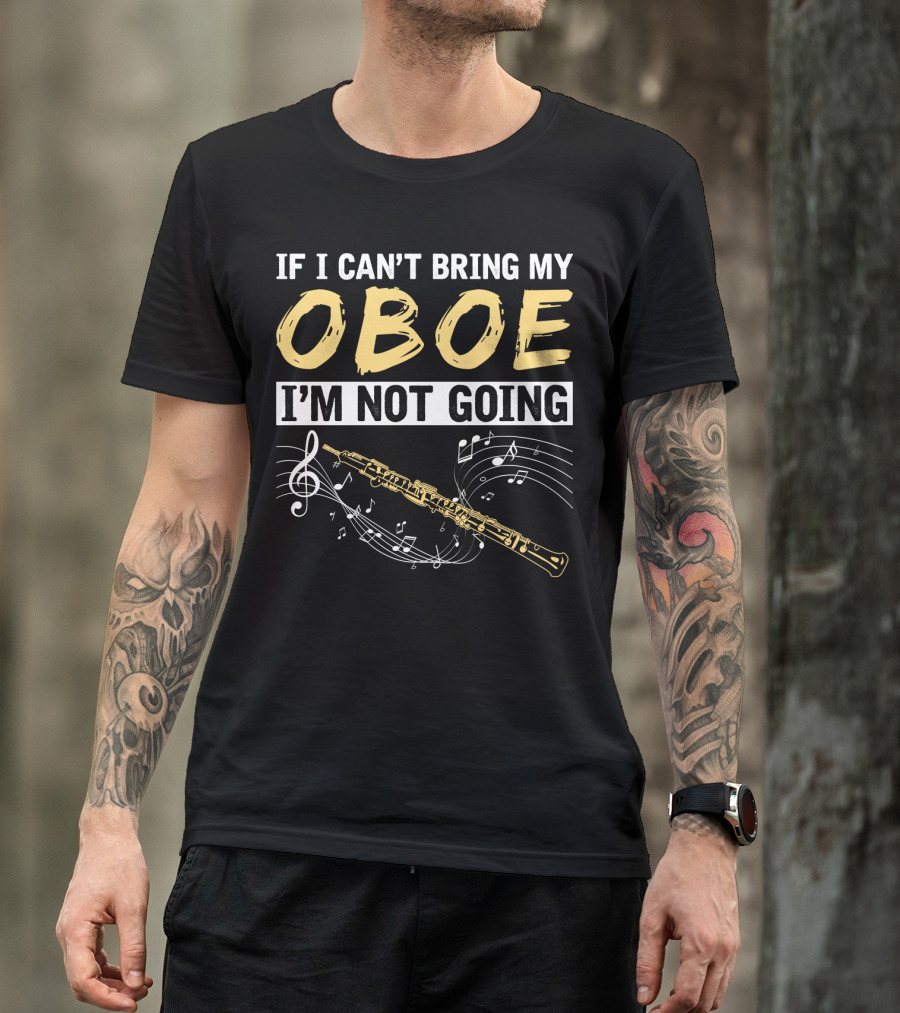 If I Can't Bring My Oboe I'm Not Going Music Notes T-Shirt