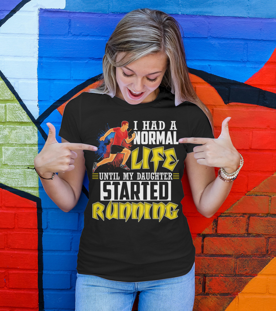 I Had A Normal Life Until My Daughter Started Running With Bold Athlete Illustration And Splash Background T-Shirt