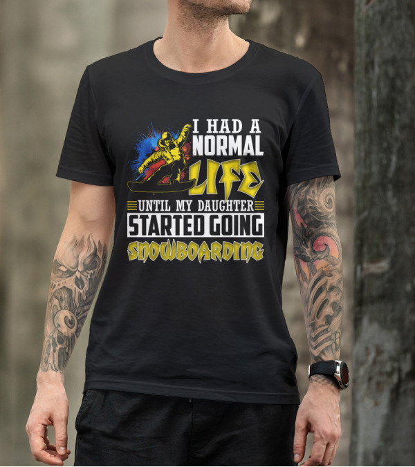 I Had A Normal Life Until My Daughter Started Going Snowboarding Snowboarder Art Explosion T-Shirt