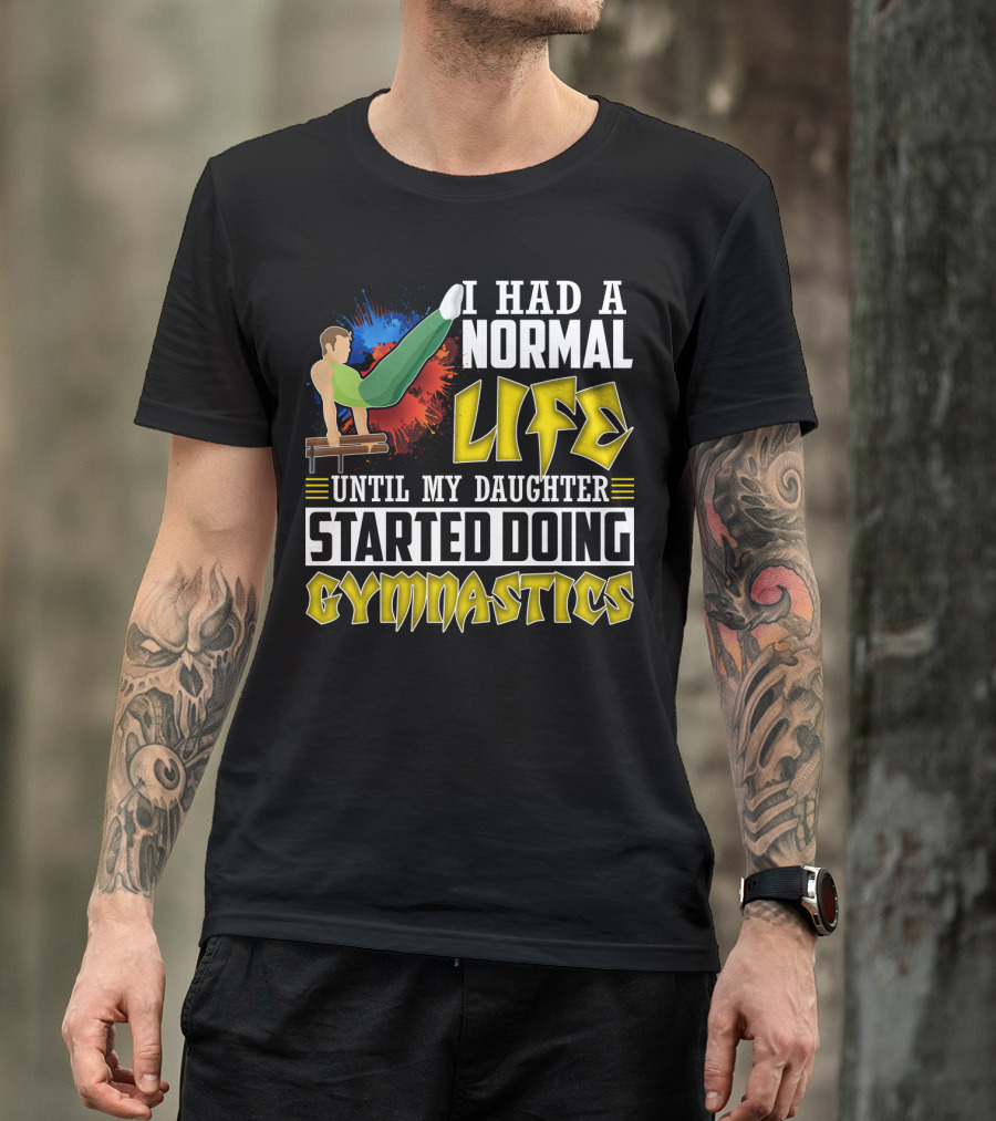 I Had A Normal Life Until My Daughter Started Doing Gymnastics With Athlete On Pommel Horse T-Shirt