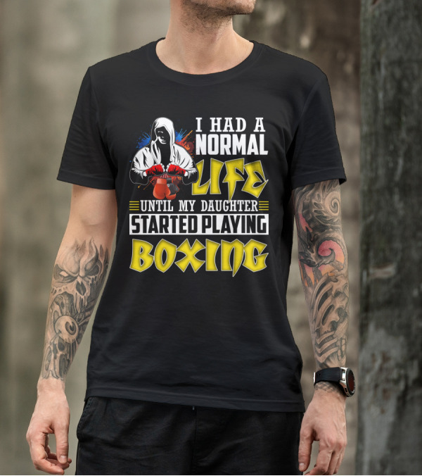I Had A Normal Life Until My Daughter Started Playing Boxing Hooded Boxer With Red Gloves T-Shirt